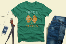 Load image into Gallery viewer, FORCE IZ STRONG