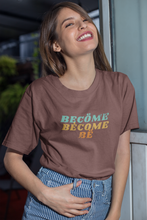 Load image into Gallery viewer, BECOME BECOME BE